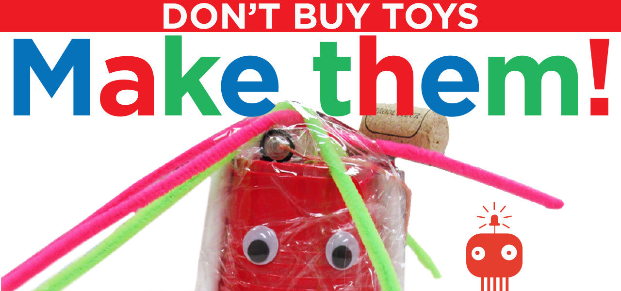 Don't buy toys, make them!